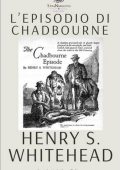 Henry S. Whitehead, Claudio Foti - L'Episodio Chadbourne. La mancata trilogia sui Miti di Cthulhu (2025)