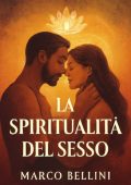 Marco Bellini - La Spiritualità del Sesso (2025)