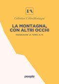 Collettivo L'AltraMontagna - La montagna, con altri occhi. Ridisegnare le terre alte (2025)