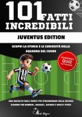 Naria Edizioni - 101 Fatti Incredibili Juventus Edition (2025)