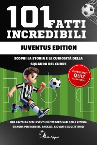 Naria Edizioni – 101 Fatti Incredibili Juventus Edition (2025)