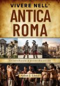 Aidan J. Lloyd - Vivere nell'antica Roma. Un'introduzione al passato dimenticato (2025)