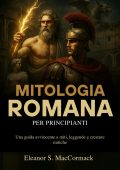 Eleanor S. Maccormack - Mitologia Romana per principianti (2025)