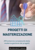 Melissa Wyatt Graves - Mastering Projects. Affrontare le complessità della moderna gestione dei progetti (2025)