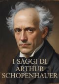 Arthur Schopenhauer - I saggi di Arthur Schopenhauer (2025)