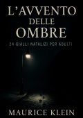 Maurice Klein - L'Avvento delle ombre. 24 gialli natalizi per adulti (2025)