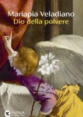 Mariapia Veladiano - Dio della polvere (2025)
