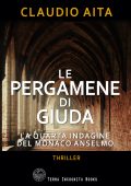 Claudio Aita - Le pergamene di Giuda. La quarta indagine del monaco Anselmo (2025)