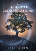 Skye Alden - Il progetto di manifestazione. Crea la vita che meriti (2025)