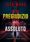Jack Mars - Pregiudizio Assoluto (Jack Mercer Libro 13) (2025)