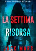 Jack Mars - La Settima Risorsa (Lara King Libro 7) (2025)