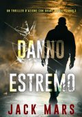 Jack Mars - Danno estremo (Grant Valor Libro 1) (2025)