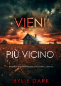 Rylie Dark - Vieni più vicino (Hannah Mercy Libro uno) (2025)