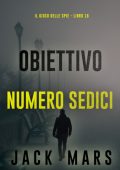 Jack Mars - Obiettivo numero sedici (Il gioco delle spie Libro 16) (2025)