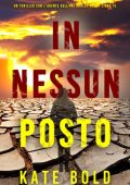 Kate Bold - In Nessun Posto (Harley Cole Libro 15) (2025)