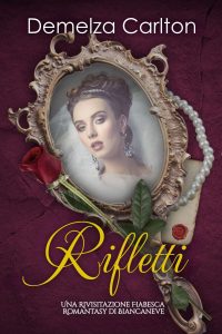 Demelza Carlton – Rifletti. Una Rivisitazione Fiabesca Romantasy di Biancaneve (2025)