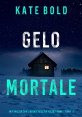Kate Bold - Gelo Mortale (Kelsey Hawk Libro 11) (2025)