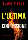 Blake Pierce - L'Ultima Confessione (Rachel Gift Libro 17) (2025)