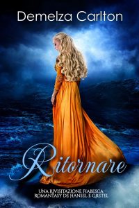 Demelza Carlton – Ritornare. Una Rivisitazione Fiabesca Romantasy de Hansel e Gretel (2025)