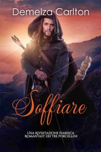 Demelza Carlton – Soffiare. Una Rivisitazione Fiabesca Romantasy dei Tre Porcellini (2025)
