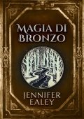 Jennifer Ealey - Il giuramento del mago Vol. 1. Magia di Bronzo (2025)