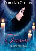 Demelza Carlton - Tessere. Una Rivisitazione Fiabesca Romantasy di Raperonzolo (2025)