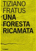 Tiziano Fratus - Una foresta ricamata (2025)