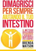 Brenda Watson, Leonard Smith - Dimagrisci per sempre aiutando il tuo intestino (2017)