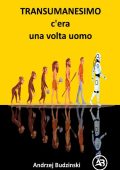 Andrzej Budzinski - Transumanesimo. C’era una volta uomo (2025)