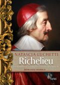 Natascia Luchetti - Richelieu. La storia dell'uomo che governò la Francia (2025)