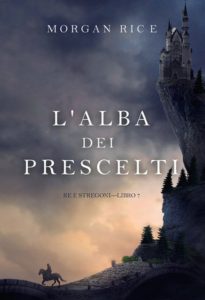 Morgan Rice – Re e stregoni Vol. 7. L’alba dei prescelti (2025)