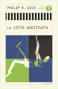 Philip K. Dick – La città sostituita (2025)