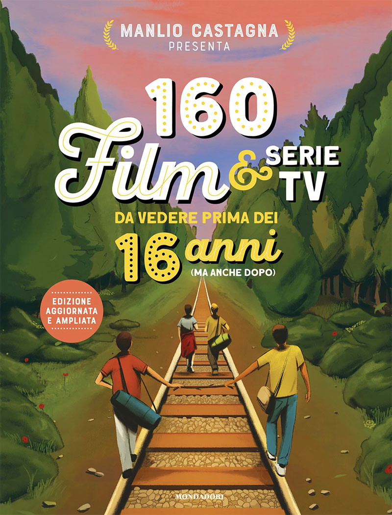 Manlio Castagna – 160 film e serie tv da vedere prima dei 16 anni (ma anche dopo) (2025)