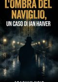 Joachim Noir - L'ombra del Naviglio, un caso di Ian Haiver (2025)