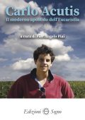 Pier Angelo Piai - Carlo Acutis. Il moderno apostolo dell'Eucarestia (2025)