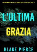 Blake Pierce - L'Ultima Grazia (Rachel Gift Libro 16) (2025)