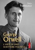 Luca Fumagalli - George Orwell. L'arte di uno scrittore politico (2025)