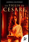 Andrea Oliverio - Il Centurione di Cesare Vol. 3. La figlia di Cesare (2025)