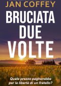 Jan Coffey, May McGoldrick - Bruciata Due Volte. Quale prezzo pagherebbe per la libertà di un fratello? (2025)