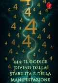 Alina Rubi - 444: il codice divino della stabilità e della manifestazione (2025)