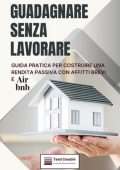 Testi Creativi - Guadagnare senza lavorare. Guida pratica per costruire una rendita passiva con affitti brevi e Airbnb (2025)