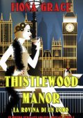Fiona Grace - Thistlewood Manor: La Rovina di un Uomo (Eiza Montagu Libro 8) (2025)