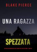 Blake Pierce - Una Ragazza Spezzata (Ella Dark Libro 26) (2025)
