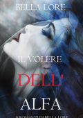 Bella Lore - 9 romanzi di Bella Lore Vol. 8. Il Volere dell'Alfa (2025)