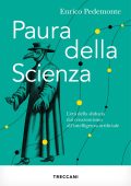 Enrico Pedemonte - Paura della Scienza. L'era della sfiducia dal creazionismo all'intelligenza artificiale (2022)