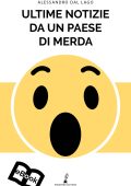 Alessandro Dal Lago - Ultime notizie da un paese di m...a (2018)
