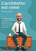 Francesco Mazza - L'architetto sul comò. Tra visione e realtà: un viaggio nel mondo dell'architettura e dell'interior design per sfatare miti e ispirare idee (2025)