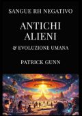 Patrick Gunn - Sangue RH negativo, alieni antichi ed evoluzione umana (2025)