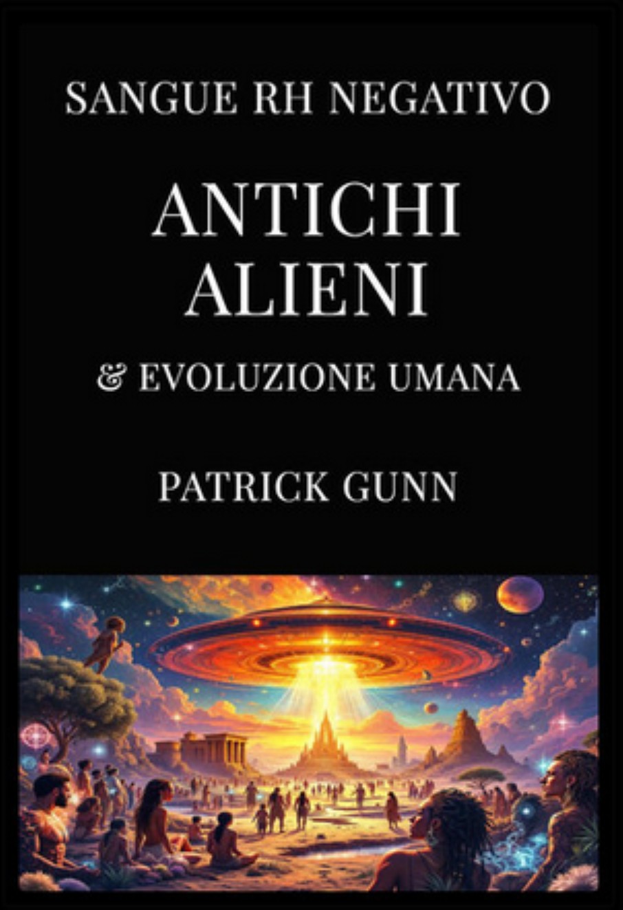 Patrick Gunn – Sangue RH negativo, alieni antichi ed evoluzione umana (2025)