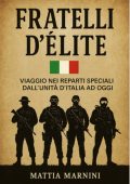 Mattia Marnini - Fratelli d’élite. Viaggio nei reparti speciali dall’unità d'Italia ad oggi (2025)